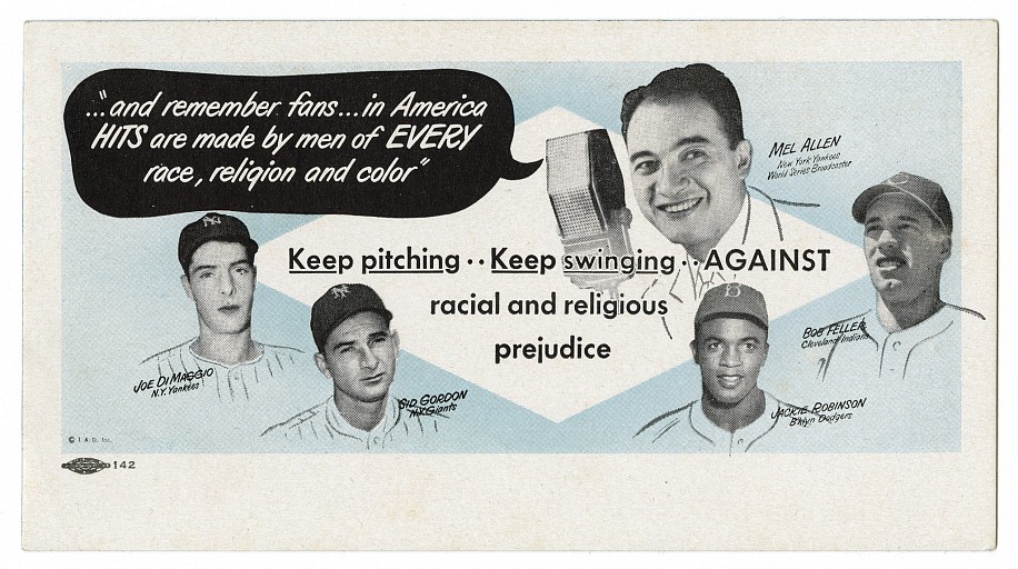 Baseball Fights Prejudice, 1948
Ink on paper; flexography, 3 3/8 x 6 3/16 in. (8.6 x 15.7 cm)
The Institute for American Democracy, Inc.
backed with blue card stock
8510